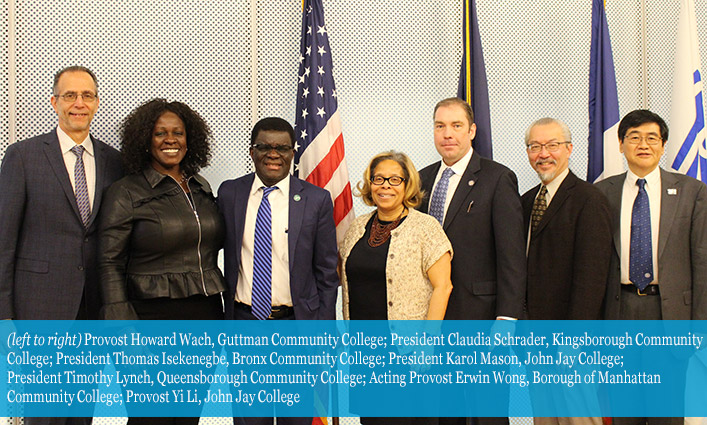 Provost Howard Wach, Guttman Community College; President Claudia Schrader, Kingsborough Community College; President Thomas Isekenegbe, Bronx Community College; President Karol Mason, John Jay College; President Timothy Lynch, Queensborough Community College; Acting Provost Erwin Wong, Borough of Manhattan Community College; Provost Yi Li, John Jay College