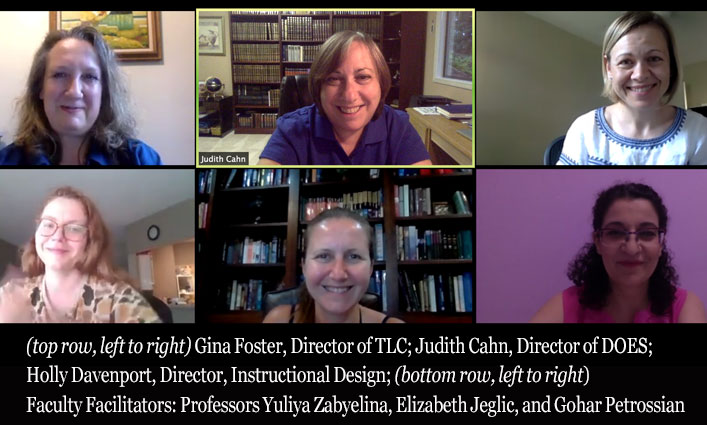 (top row, left to right) Gina Foster, Director of TLC; Judith Cahn, Director of DOES; Holly Davenport, Director, Instructional Design; (bottom row, left to right) Faculty Facilitators: Professors Yuliya Zabyelina, Elizabeth Jeglic, and Gohar Petrossian