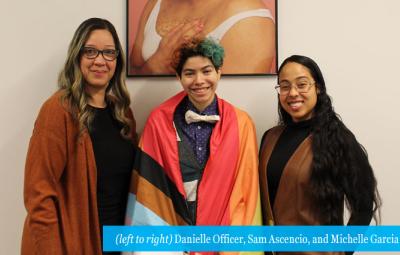 (left to right) Danielle Officer, Sam Ascencio, and Michelle Garcia